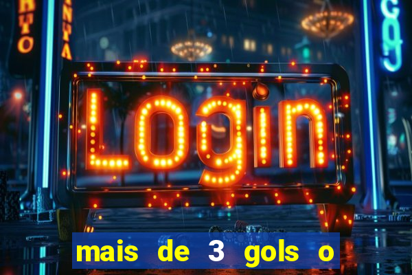 mais de 3 gols o que significa